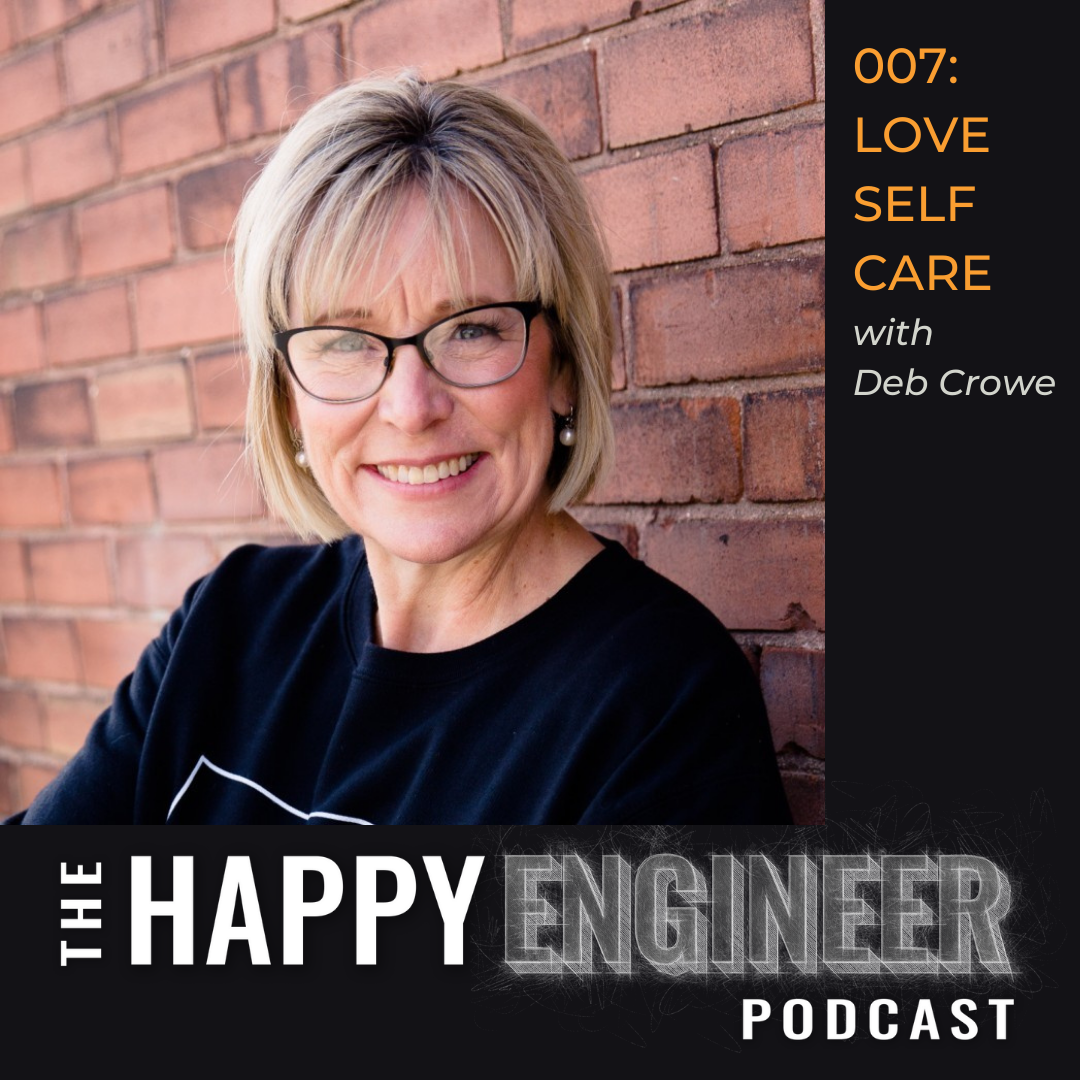 007: Why You Must Love Yourself to Love Your Engineering Career with Deb Crowe