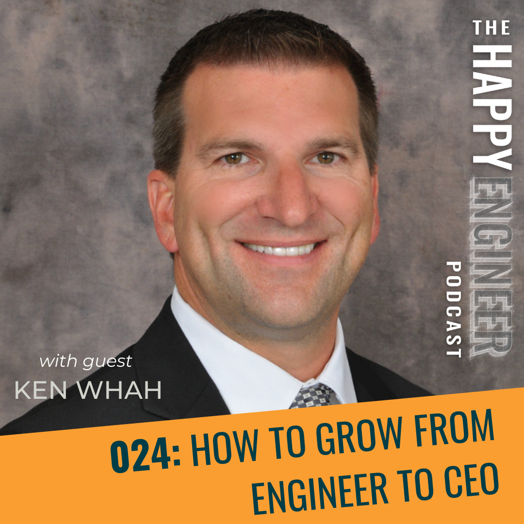 How to Grow from Engineer to CEO with Ken Whah on The Happy Engineer Podcast