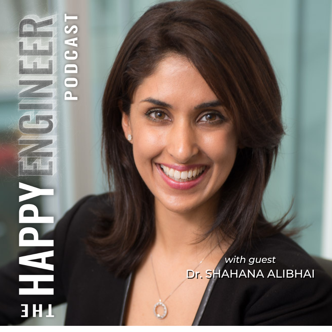 065: The 3 Keys to Optimizing Mental Health for High-achieving Engineers with Dr. Shahana Alibhai
