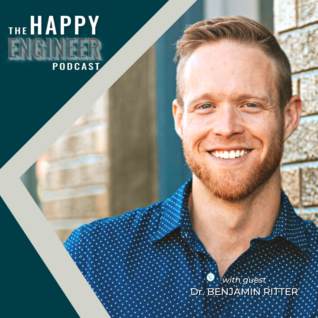 096: From Hate to Happiness with Dr. Benjamin Ritter | 3 Keys to Engineering Career Fulfillment