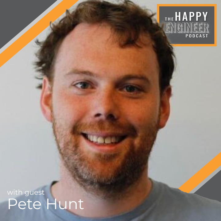 The Happy Engineer Podcast with guest Pete Hunt - Career Success for Engineering Leadership - Engineer to CEO