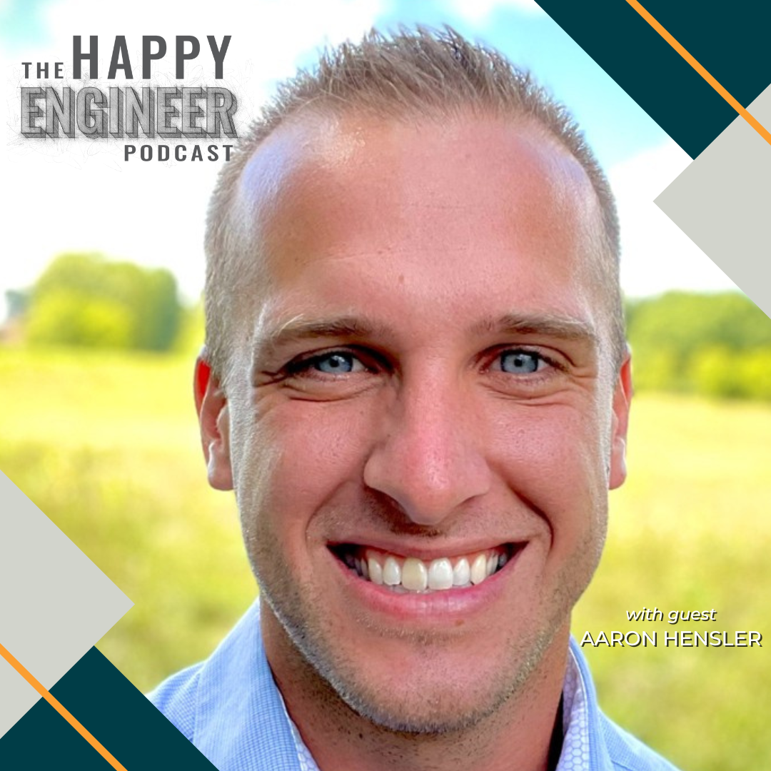 The Happy Engineer Podcast with guest Aaron Hensler - Career Success for Engineering Leadership