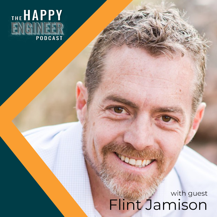 The Happy Engineer Podcast with guest Flint Jamison - Career Success for Engineering Leadership